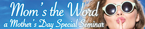 MilfordMD's Mom's the Word: a Special Mother's Day Seminar Banner